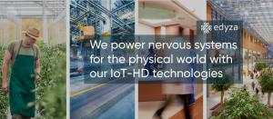 Edyza powers nervous systems for the physical world with IoT HD technologies